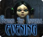 Beyond the Invisible: Evening המשחק