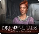 Dreadful Tales: The Space Between המשחק