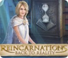 Reincarnations: Back to Reality המשחק