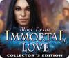 Immortal Love: Blind Desire Collector's Edition game