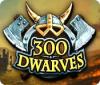 300 Dwarves המשחק