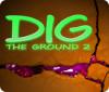 Dig The Ground 2 המשחק