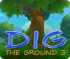 Dig The Ground 3 המשחק