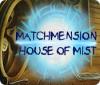 Matchmension: House of Mist המשחק