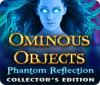 Ominous Objects: Phantom Reflection Collector's Edition המשחק