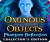 Ominous Objects: Phantom Reflection Collector's Edition המשחק