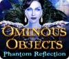 Ominous Objects: Phantom Reflection המשחק